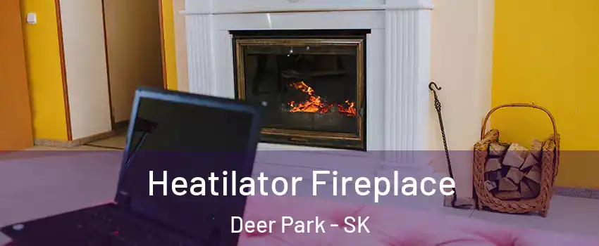  Heatilator Fireplace Deer Park - SK
