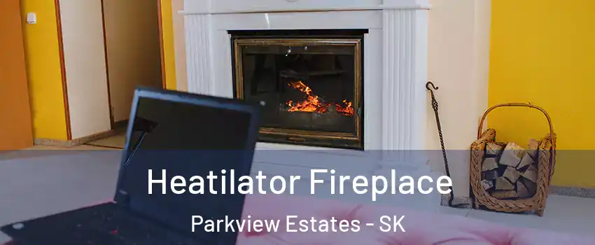  Heatilator Fireplace Parkview Estates - SK