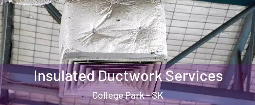  Insulated Ductwork Services College Park - SK