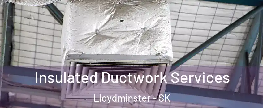  Insulated Ductwork Services Lloydminster - SK