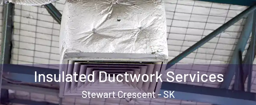 Insulated Ductwork Services Stewart Crescent - SK