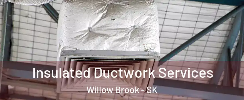  Insulated Ductwork Services Willow Brook - SK
