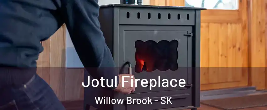  Jotul Fireplace Willow Brook - SK