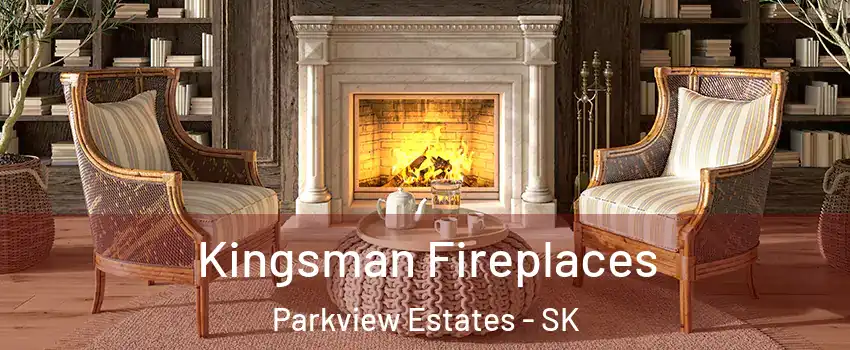  Kingsman Fireplaces Parkview Estates - SK