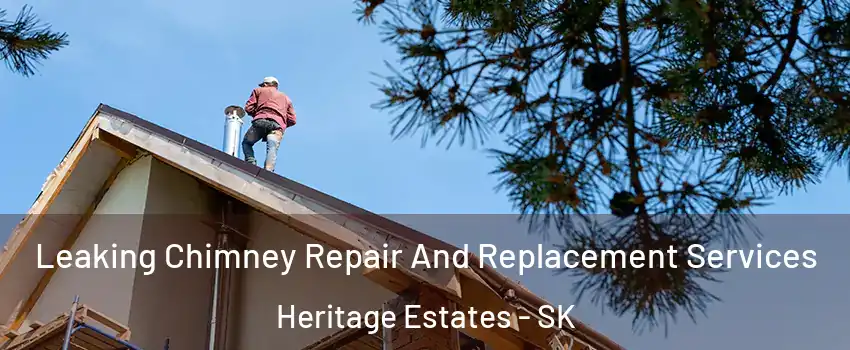  Leaking Chimney Repair And Replacement Services Heritage Estates - SK