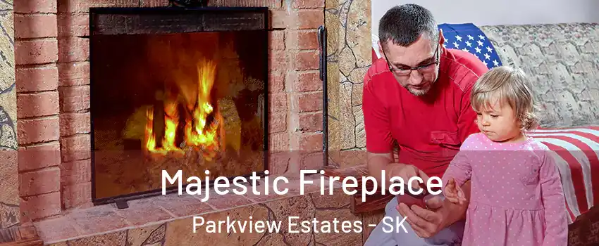  Majestic Fireplace Parkview Estates - SK