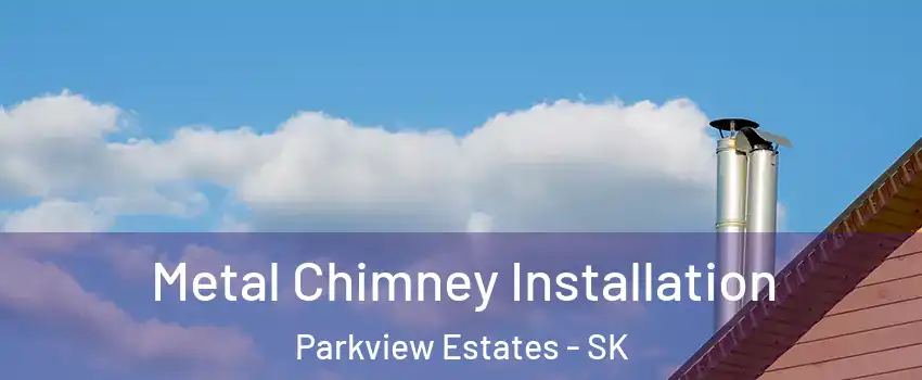  Metal Chimney Installation Parkview Estates - SK