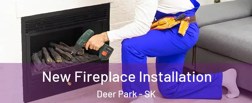  New Fireplace Installation Deer Park - SK