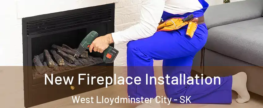 New Fireplace Installation West Lloydminster City - SK