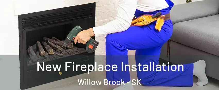  New Fireplace Installation Willow Brook - SK