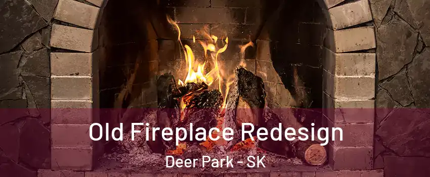  Old Fireplace Redesign Deer Park - SK