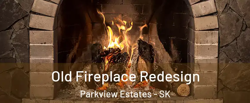  Old Fireplace Redesign Parkview Estates - SK