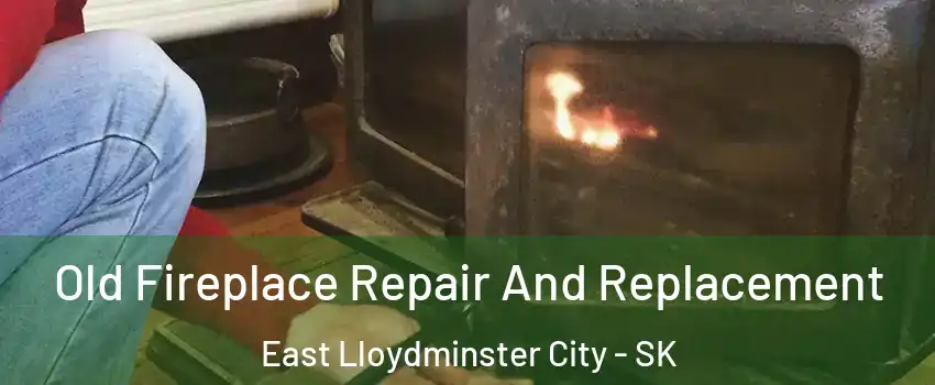  Old Fireplace Repair And Replacement East Lloydminster City - SK