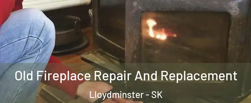  Old Fireplace Repair And Replacement Lloydminster - SK