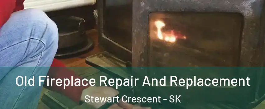  Old Fireplace Repair And Replacement Stewart Crescent - SK
