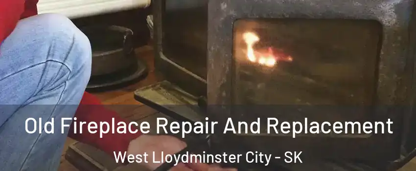  Old Fireplace Repair And Replacement West Lloydminster City - SK