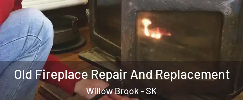  Old Fireplace Repair And Replacement Willow Brook - SK