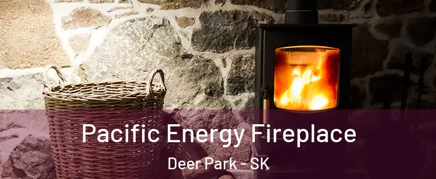  Pacific Energy Fireplace Deer Park - SK