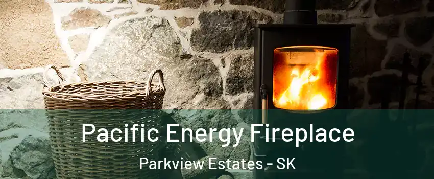  Pacific Energy Fireplace Parkview Estates - SK