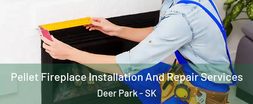  Pellet Fireplace Installation And Repair Services Deer Park - SK