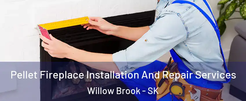  Pellet Fireplace Installation And Repair Services Willow Brook - SK