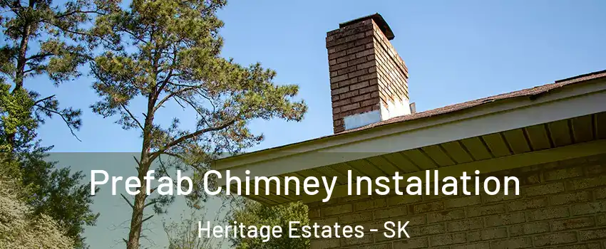  Prefab Chimney Installation Heritage Estates - SK