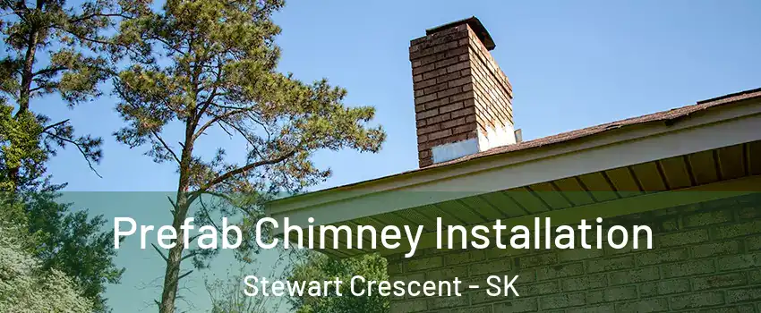  Prefab Chimney Installation Stewart Crescent - SK