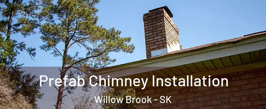  Prefab Chimney Installation Willow Brook - SK