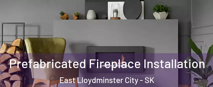  Prefabricated Fireplace Installation East Lloydminster City - SK
