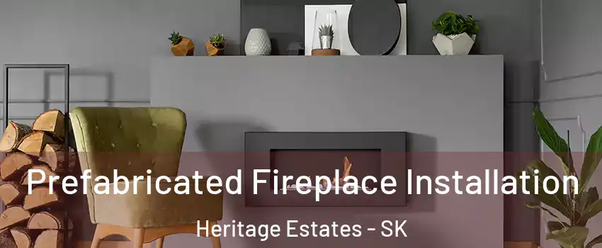  Prefabricated Fireplace Installation Heritage Estates - SK