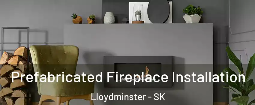  Prefabricated Fireplace Installation Lloydminster - SK
