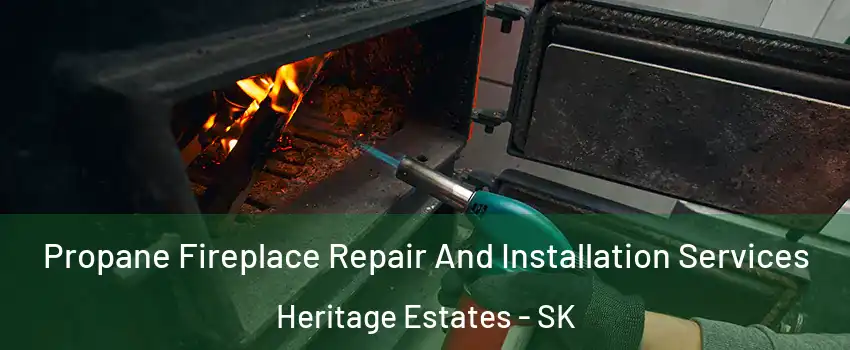 Propane Fireplace Repair And Installation Services Heritage Estates - SK