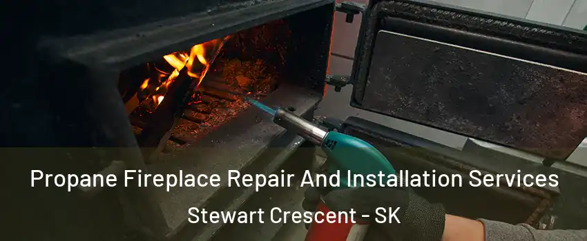  Propane Fireplace Repair And Installation Services Stewart Crescent - SK