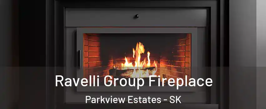 Ravelli Group Fireplace Parkview Estates - SK