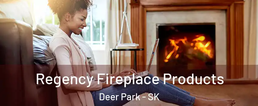  Regency Fireplace Products Deer Park - SK