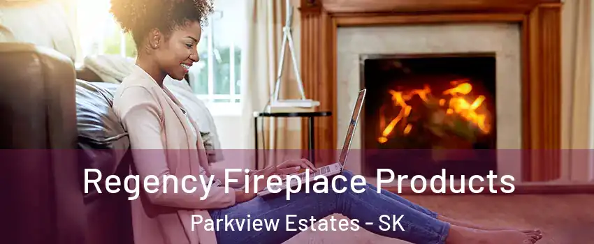  Regency Fireplace Products Parkview Estates - SK