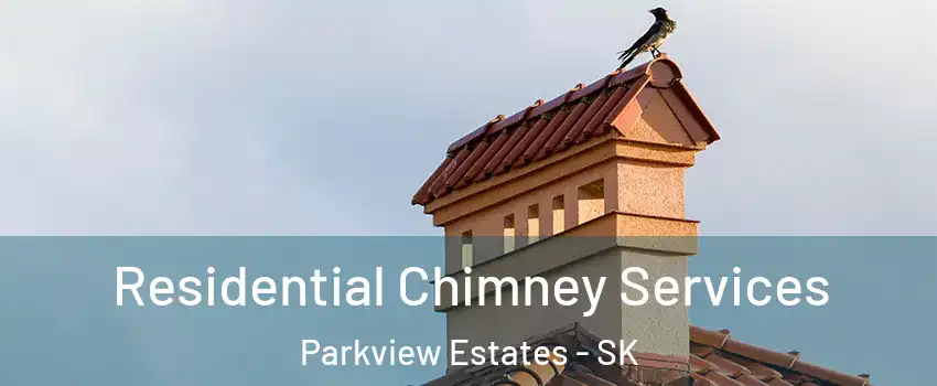  Residential Chimney Services Parkview Estates - SK