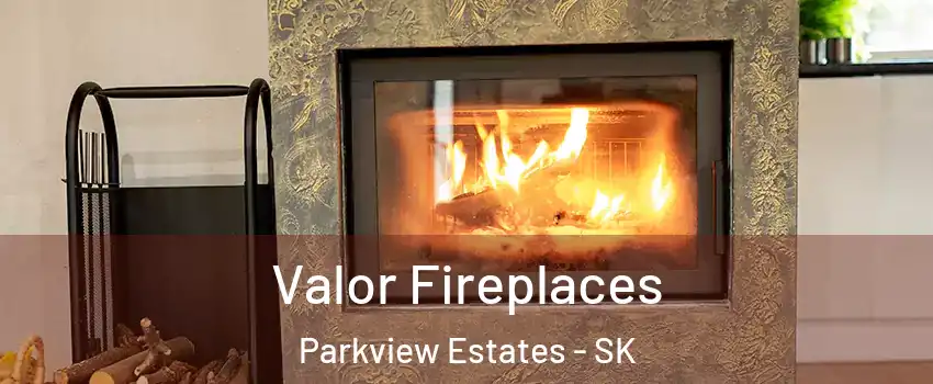  Valor Fireplaces Parkview Estates - SK