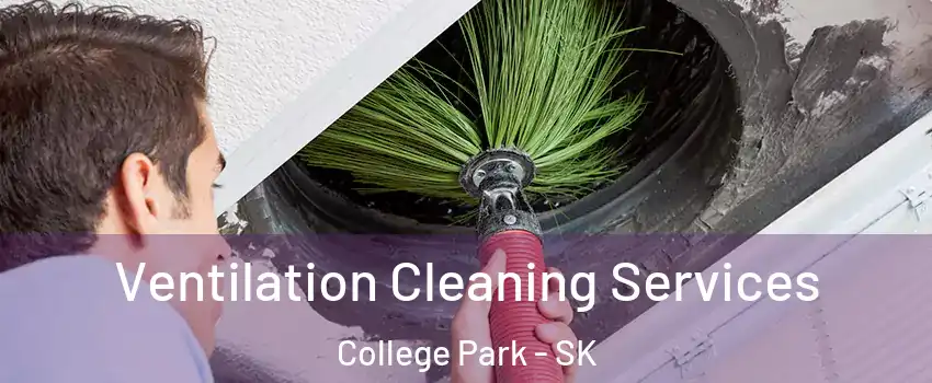  Ventilation Cleaning Services College Park - SK