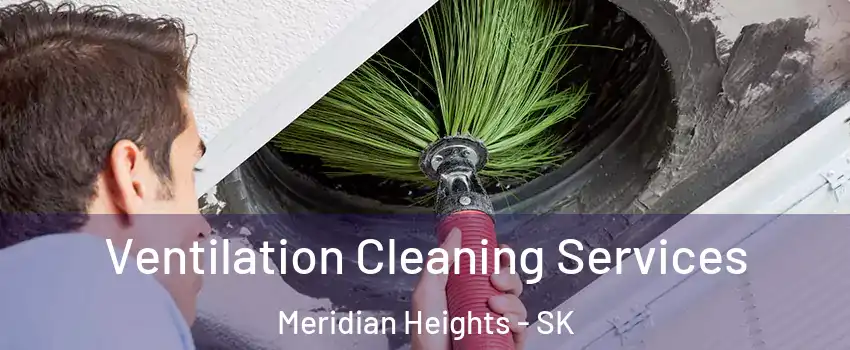  Ventilation Cleaning Services Meridian Heights - SK