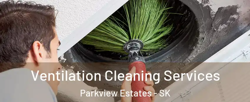  Ventilation Cleaning Services Parkview Estates - SK
