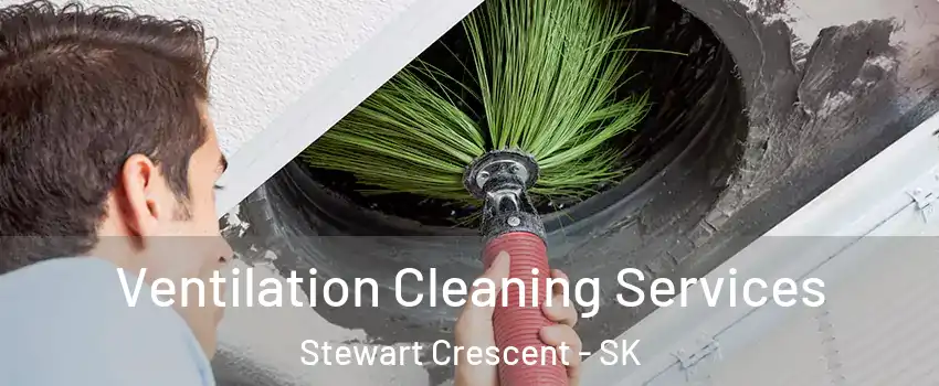  Ventilation Cleaning Services Stewart Crescent - SK