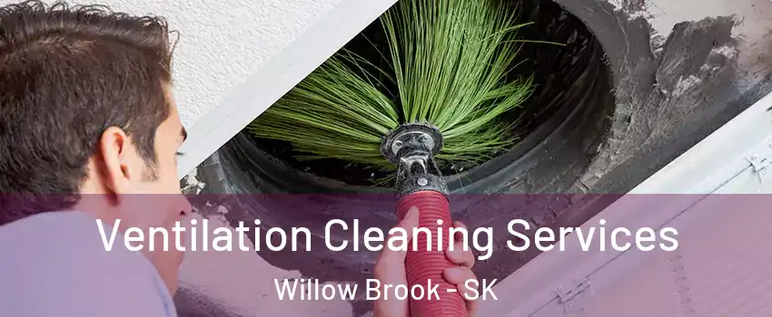 Ventilation Cleaning Services Willow Brook - SK
