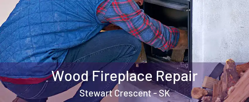  Wood Fireplace Repair Stewart Crescent - SK
