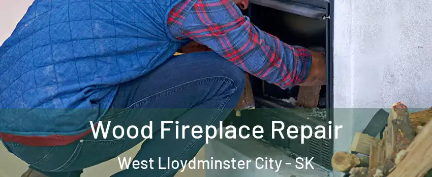  Wood Fireplace Repair West Lloydminster City - SK