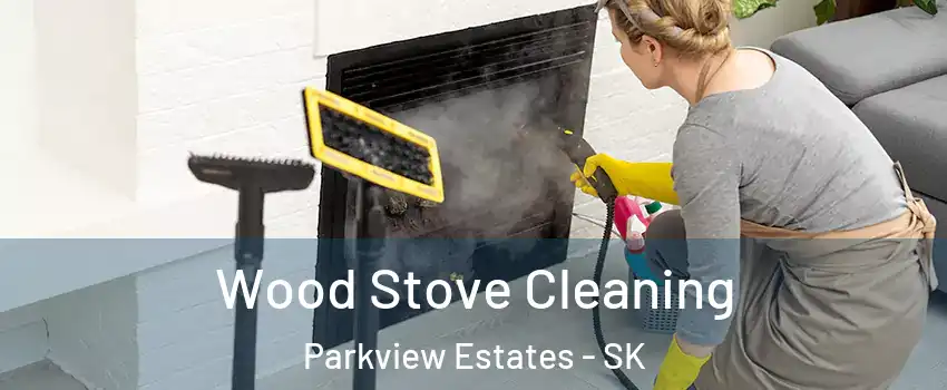  Wood Stove Cleaning Parkview Estates - SK
