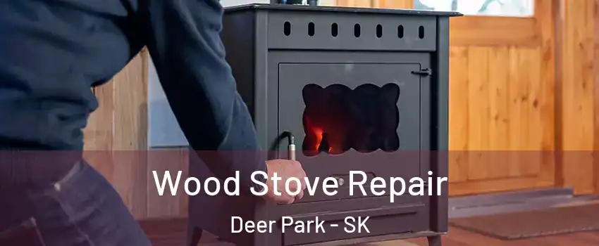  Wood Stove Repair Deer Park - SK